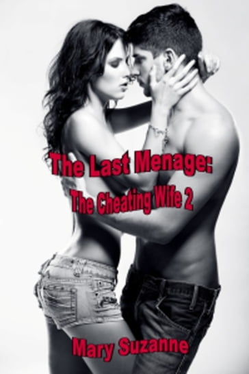 The Last Menage: The Cheating Wife 2 - Mary Suzanne