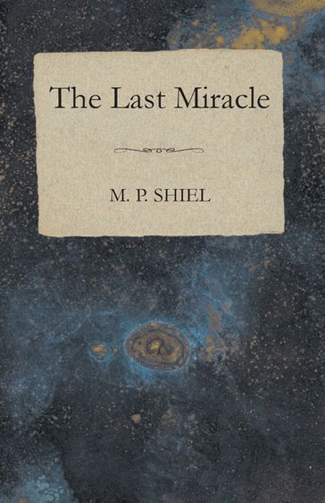 The Last Miracle - M. P. Shiel