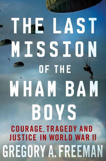 The Last Mission of the Wham Bam Boys - Gregory A. Freeman