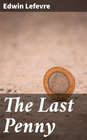 The Last Penny - Edwin Lefevre