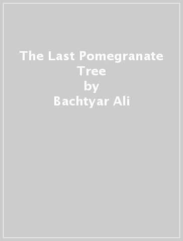 The Last Pomegranate Tree - Bachtyar Ali - Kareem Abdulrahman