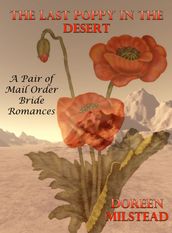 The Last Poppy In The Desert (A Pair of Mail Order Bride Romances)