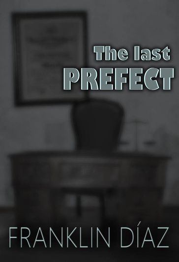 The Last Prefect - Franklin A. Díaz Lárez