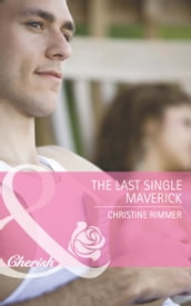The Last Single Maverick (Mills & Boon Cherish) (Montana Mavericks: Back in the Saddle, Book 1)