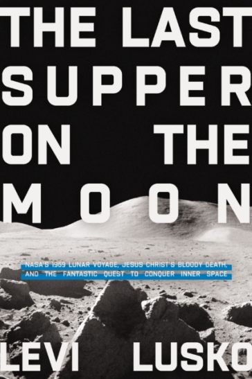 The Last Supper on the Moon - Levi Lusko