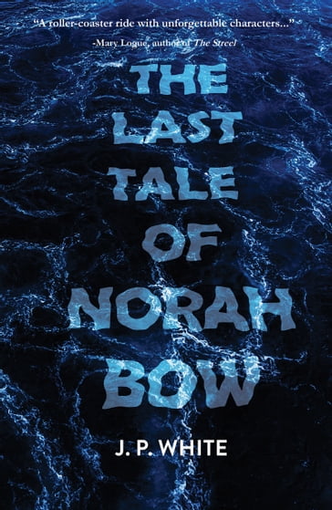 The Last Tale of Norah Bow - J.P. White