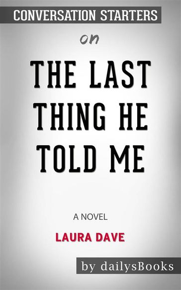 The Last Thing He Told Me: A Novel by Laura Dave: Conversation Starters - dailyBooks