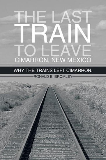 The Last Train to Leave Cimarron, New Mexico - Ronald E. Bromley