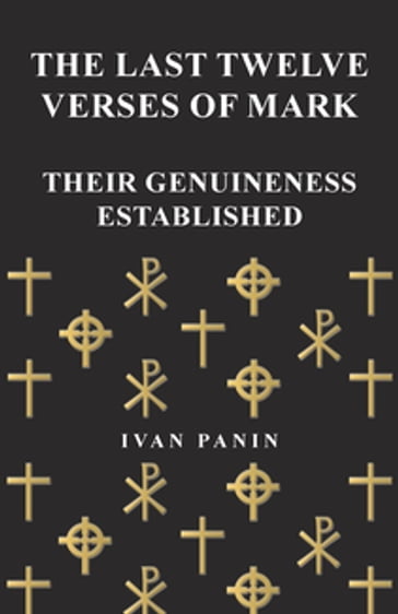 The Last Twelve Verses of Mark - Their Genuineness Established - Ivan Panin