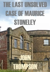 The Last Unsolved Case Of Maurice Stoneley
