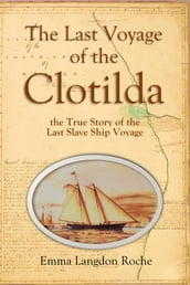 The Last Voyage of the Clotilda, the True Story of the Last Slave Ship Voyage