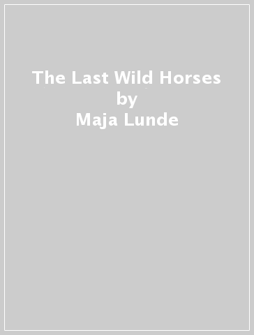 The Last Wild Horses - Maja Lunde