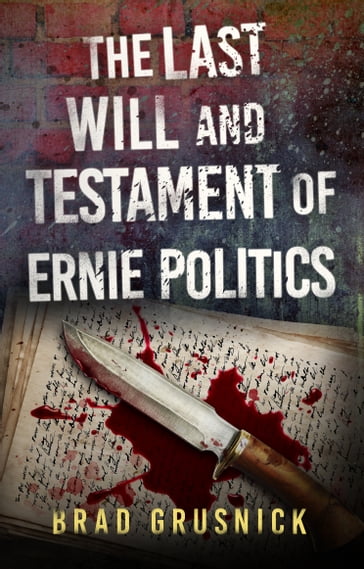The Last Will and Testament of Ernie Politics - Brad Grusnick