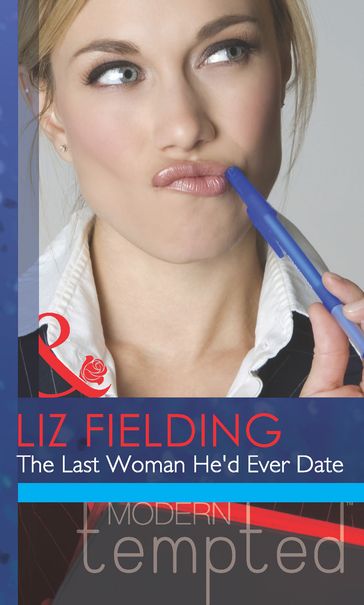 The Last Woman He'd Ever Date (Mills & Boon Modern Tempted) - Liz Fielding