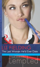 The Last Woman He d Ever Date (Mills & Boon Modern Tempted)