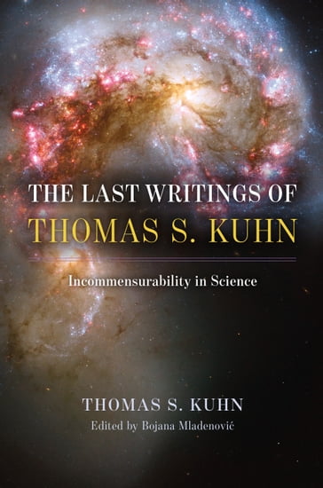 The Last Writings of Thomas S. Kuhn - Thomas S. Kuhn