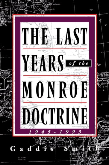 The Last Years of the Monroe Doctrine - Gaddis Smith