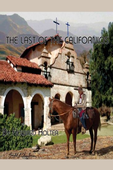 The Last of the Californios - howard r holter