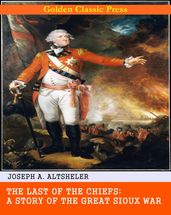 The Last of the Chiefs: A Story of the Great Sioux War