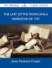 The Last of the Mohicans; A narrative of 1757 - The Original Classic Edition