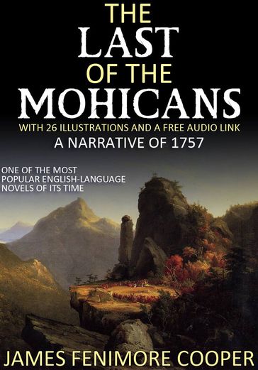 The Last of the Mohicans  A Narrative of 1757: With 26 Illustrations and a Free Audio Link - James Fenimore Cooper