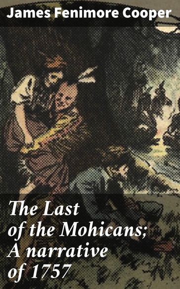 The Last of the Mohicans; A narrative of 1757 - James Fenimore Cooper