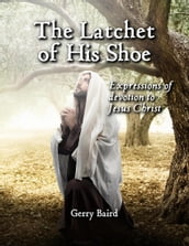 The Latchet of His Shoe: Expressions of Devotion to Jesus Christ