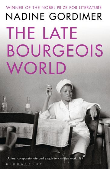 The Late Bourgeois World - Nadine Gordimer