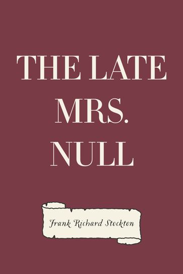 The Late Mrs. Null - Frank Richard Stockton