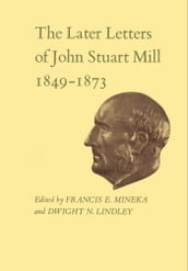 The Later Letters of John Stuart Mill 1849-1873