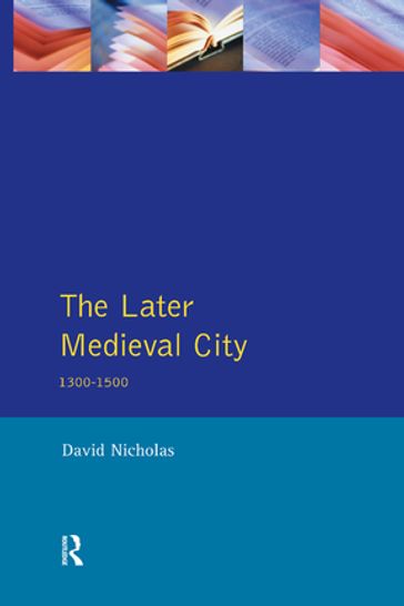 The Later Medieval City - David Nicholas