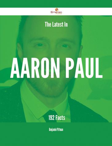 The Latest In Aaron Paul - 192 Facts - Benjamin Pittman