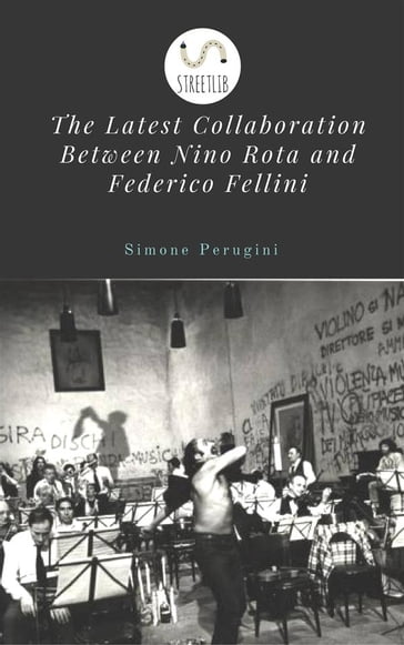 The Latest Collaboration Between Nino Rota and Federico Fellini - Simone Perugini