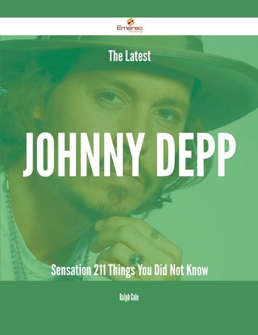 The Latest Johnny Depp Sensation - 211 Things You Did Not Know - Ralph Cole