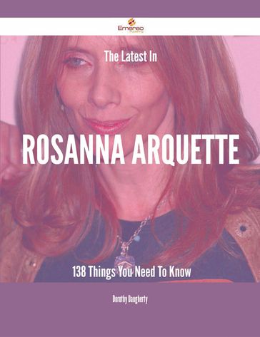 The Latest In Rosanna Arquette - 138 Things You Need To Know - Dorothy Daugherty