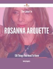 The Latest In Rosanna Arquette - 138 Things You Need To Know