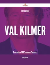 The Latest Val Kilmer Sensation - 199 Success Secrets