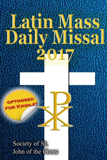 The Latin Mass Daily Missal: 2017 in Latin & English, in Order, Every Day - Society of St. John of the Cross