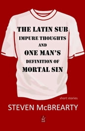 The Latin Sub: Impure Thoughts, and One Man s Definition of Mortal Sin