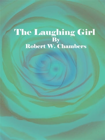 The Laughing Girl - Robert W. Chambers