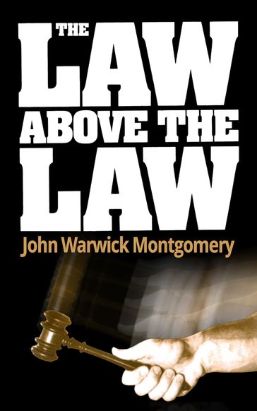 The Law Above The Law - John Warwick Montgomery