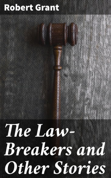 The Law-Breakers and Other Stories - Robert Grant