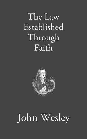 The Law Established Through Faith - John Wesley