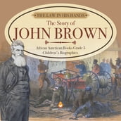 The Law in His Hands : The Story of John Brown African American Books Grade 5 Children s Biographies