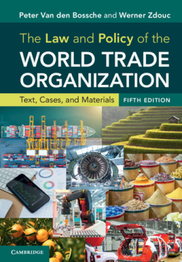 The Law and Policy of the World Trade Organization - Peter Van den Bossche - Werner Zdouc