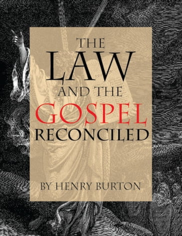 The Law and the Gospel Reconciled - Henry Burton