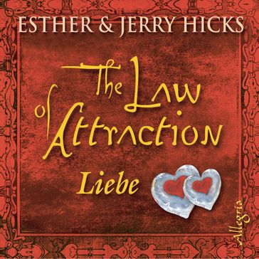 The Law of Attraction, Liebe - Esther Hicks - Jerry Hicks