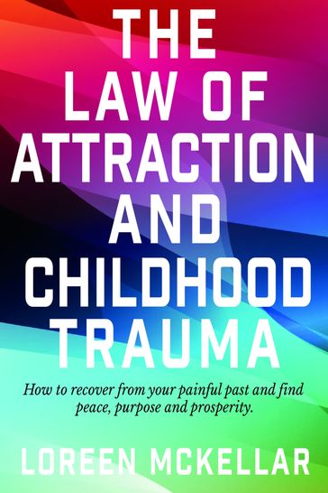 The Law of Attraction and Childhood Trauma - Loreen McKellar