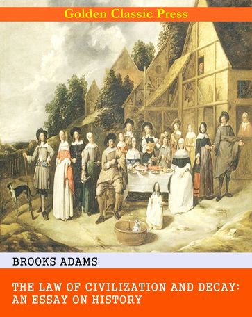 The Law of Civilization and Decay: An Essay on History - Brooks Adams