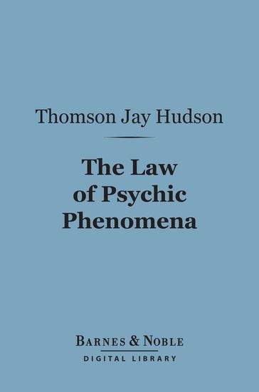 The Law of Psychic Phenomena (Barnes & Noble Digital Library) - Thomson Jay Hudson